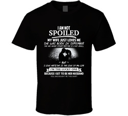 I'm Not Spoiled My Wife Just Loves Me T Shirt I'm Not Spoiled My Wife Just Loves Me T Shirt