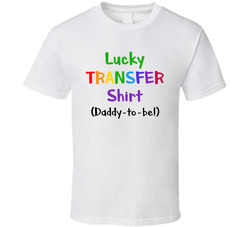Lucky Transfer ( Daddy To Be!) T Shirt Lucky Transfer ( Daddy To Be!) T Shirt