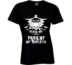 You Can't Scare Me I'm A Parent Of Triplets T Shirt You Can't Scare Me I'm A Parent Of Triplets T Shirt