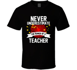 Never Underestimate The Power Of A Teacher T Shirt