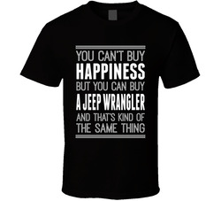 You Can't Buy Happiness But You Can Buy A (add Any Vehicle) Jeep Wrangler And That's Kind Of The Same Thing T Shirt