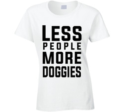 Less People More Doggies T Shirt