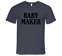 Baby Maker T Shirt