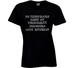 Do These Boobs Make My Personality Disorders Look Invisible? T Shirt