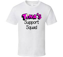 Tina's Support Squad T Shirt