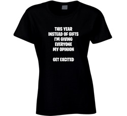 My Opinion Instead Of Gifts This Year T Shirt