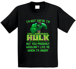 I'm Not Saying I'm Hulk, But... T Shirt I'm Not Saying I'm Hulk, But... T Shirt