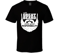 With Great Beard Comes Great Responsibility T Shirt With Great Beard Comes Great Responsibility T Shirt