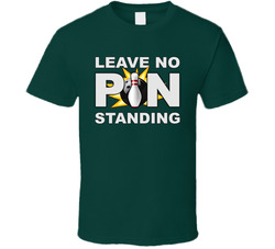 Bowling Leave No Pin Standing T Shirt Bowling Leave No Pin Standing T Shirt