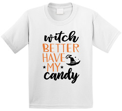 Witch Better Have My Candy T Shirt Witch Better Have My Candy T Shirt