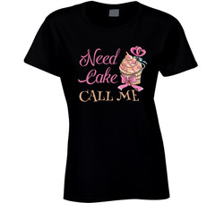 If You Need Cake, Call Me T Shirt If You Need Cake, Call Me T Shirt