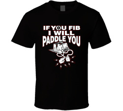 If You Fib, I'll Paddle You T Shirt If You Fib, I'll Paddle You T Shirt
