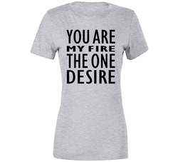 You Are My Fire T Shirt You Are My Fire T Shirt