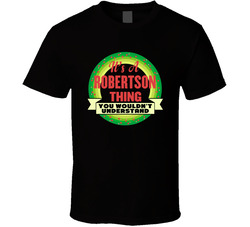 It's A Robertson (add Custom Name) Thing, You Wouldn't Understand T Shirt It's A Robertson (add Custom Name) Thing, You Wouldn't Understand T Shirt