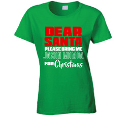 Dear Santa Please Bring Me Jason Momoa (customizable) For Christmas T Shirt Dear Santa Please Bring Me Jason Momoa (customizable) For Christmas T Shirt