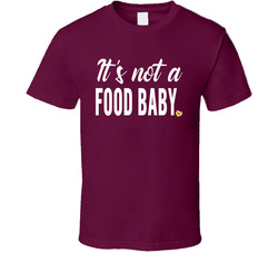 It's Not A Food Baby T Shirt It's Not A Food Baby T Shirt