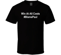 Win At All Costs #blamepaul T Shirt Win At All Costs #blamepaul T Shirt