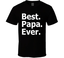 Best. Papa. Ever. T Shirt Best. Papa. Ever. T Shirt