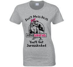 Don't Mess With Omasaurus You'll Get Jurasskicked T Shirt Don't Mess With Omasaurus You'll Get Jurasskicked T Shirt