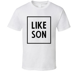 Like Father Like Son - Son T Shirt Like Father Like Son - Son T Shirt