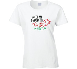Meet Me Under The Mistletoe T Shirt Meet Me Under The Mistletoe T Shirt