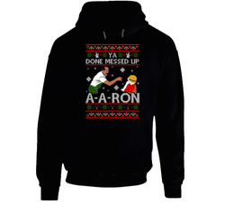 Ya Done Messed Up Aaron Ugly Christmas Sweater Hoodie Ya Done Messed Up Aaron Ugly Christmas Sweater Hoodie