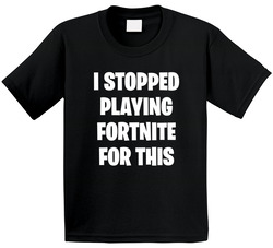I Stopped Playing Fortnite For This T Shirt