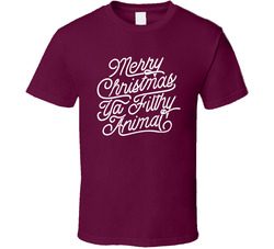 Merry Christmas Ya Filthy Animal T Shirt