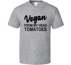 Vegan From My Head Tomatoes T Shirt