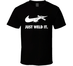Just Weld It T Shirt