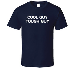 Cool Guy Tough Guy T Shirt