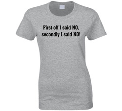 I Said No T Shirt
