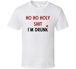 Ho Ho Holy Shit I'm Drunk T Shirt