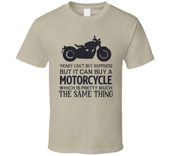 Money Can't Buy Happiness, But It Can Buy A Motorcycle T Shirt