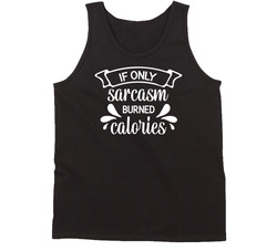 If Only Sarcasm Burned Calories Tanktop