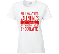 All I Want For Valentine's Is Chocolate T Shirt