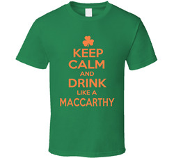 Keep Calm And Drink Like A Maccarthy T Shirt