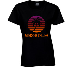 Mexico Is Calling T Shirt