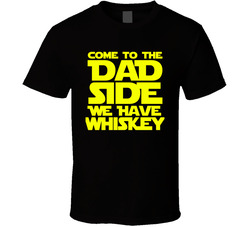 Come To The Dad Side We Have Whiskey T Shirt