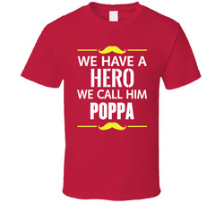 We Have A Hero We Call Him Poppa T Shirt