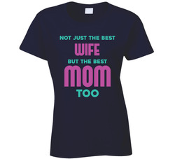 Not Just The Best Wife But The Best Mom Too T Shirt