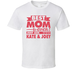 Best Mom Ever Just Ask.... T Shirt