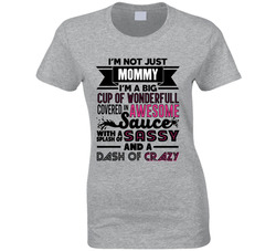 I'm Not Just Mommy I'm Wonderful, Awesome, Sassy And Crazy T Shirt