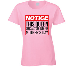 This Queen Is Officially Off Duty For Mother's Day T Shirt