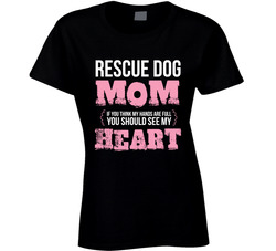 Rescue Dog Mom If You Think My Hands Are Full You Should See My Heart T Shirt