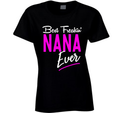 Best Freakin' Nana Ever T Shirt