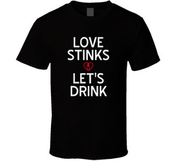 Love Stinks Let's Drink T Shirt