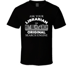 Ask Your Librarian The Original Search Engine T Shirt Ask Your Librarian The Original Search Engine T Shirt