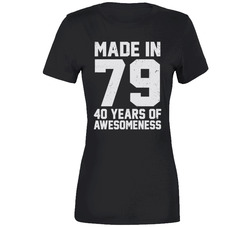 Made In 1979 40 Years Of Awesomeness T Shirt Made In 1979 40 Years Of Awesomeness T Shirt