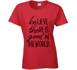 Believe There Is Good In The World Be The Good T Shirt Believe There Is Good In The World Be The Good T Shirt